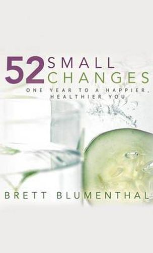 Cover image for 52 Small Changes: One Year to a Happier, Healthier You