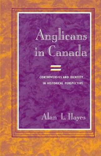 Cover image for Anglicans in Canada: Controversies and Identity in Historical Perspective