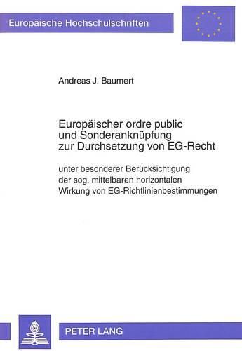 Cover image for Europaeischer Ordre Public Und Sonderanknuepfung Zur Durchsetzung Von Eg-Recht: Unter Besonderer Beruecksichtigung Der Sog. Mittelbaren Horizontalen Wirkung Von Eg-Richtlinienbestimmungen