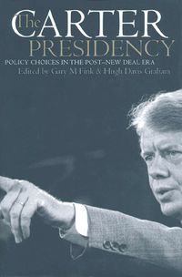 Cover image for The Carter Presidency: Policy Choices in the Post-New Deal Era