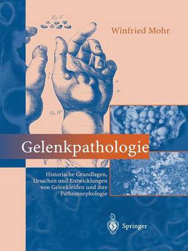 Cover image for Gelenkpathologie: Historische Grundlagen, Ursachen und Entwicklungen von Gelenkleiden und ihre Pathomorphologie