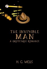 Cover image for The Invisible Man A Grotesque Romance