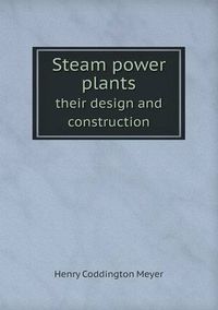 Cover image for Steam power plants their design and construction