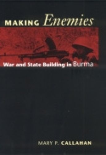 Cover image for Making Enemies: War and State Building in Burma