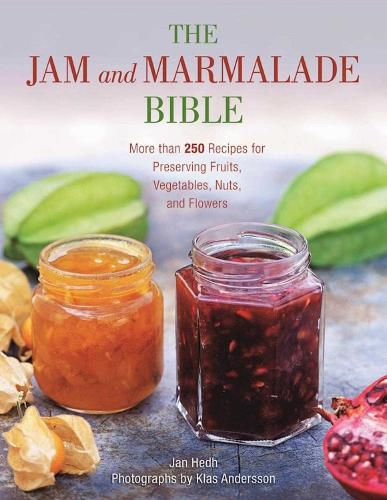 Cover image for The Jam and Marmalade Bible: More than 250 Recipes for Preserving Fruits, Vegetables, Nuts, and Flowers