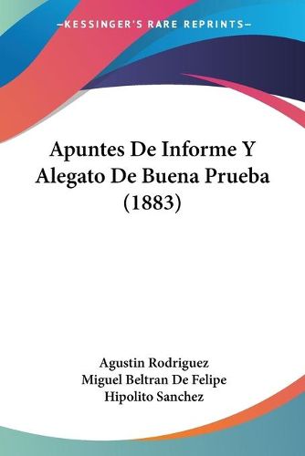 Cover image for Apuntes de Informe y Alegato de Buena Prueba (1883)