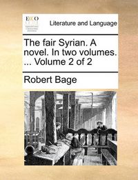 Cover image for The Fair Syrian. a Novel. in Two Volumes. ... Volume 2 of 2