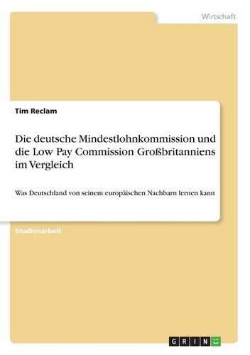 Cover image for Die deutsche Mindestlohnkommission und die Low Pay Commission Grossbritanniens im Vergleich: Was Deutschland von seinem europaischen Nachbarn lernen kann