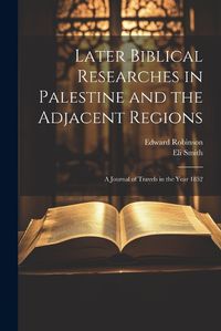 Cover image for Later Biblical Researches in Palestine and the Adjacent Regions