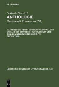 Cover image for Anthologie, I, Anthologie. Herrn von Hoffmannswaldau und andrer Deutschen auserlesener und bissher ungedruckter Gedichte, erster Theil