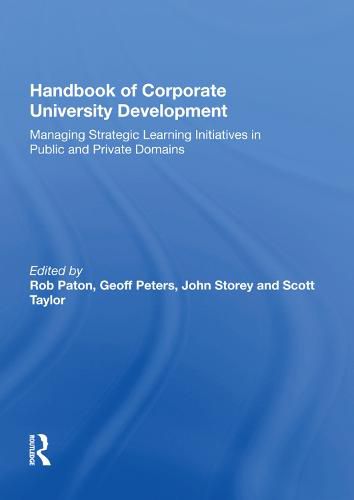 Handbook of Corporate University Development: Managing Strategic Learning Initiatives in Public and Private Domains