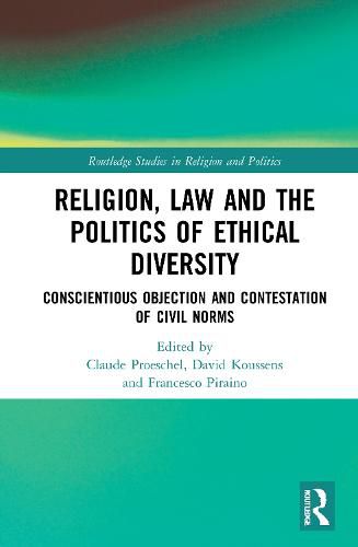 Cover image for Religion, Law and the Politics of Ethical Diversity: Conscientious Objection and Contestation of Civil Norms