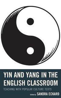 Cover image for Yin and Yang in the English Classroom: Teaching with Popular Culture Texts