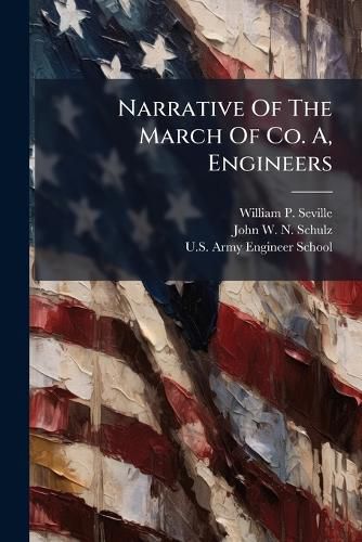 Cover image for Narrative Of The March Of Co. A, Engineers