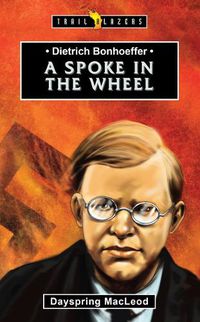 Cover image for Dietrich Bonhoeffer: A Spoke in the Wheel