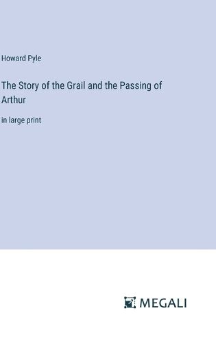 The Story of the Grail and the Passing of Arthur