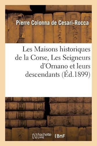 Cover image for Les Maisons Historiques de la Corse, Les Seigneurs d'Ornano Et Leurs Descendants