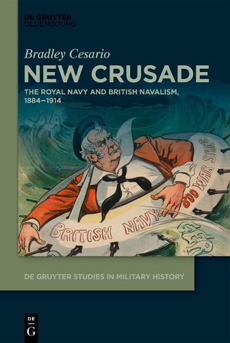 Cover image for New Crusade: The Royal Navy and British Navalism, 1884-1914