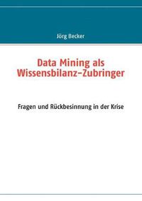 Cover image for Data Mining als Wissensbilanz-Zubringer: Fragen und Ruckbesinnung in der Krise