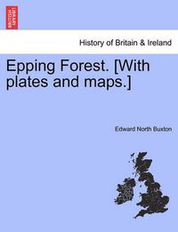 Cover image for Epping Forest. [With Plates and Maps.] Fourth Edition