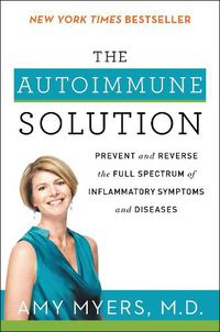 Cover image for The Autoimmune Solution: Prevent and Reverse the Full Spectrum of Inflammatory Symptoms and Diseases