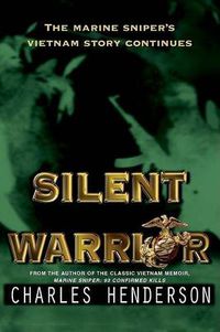 Cover image for Silent Warrior: The Marine Sniper's Vietnam Story Continues