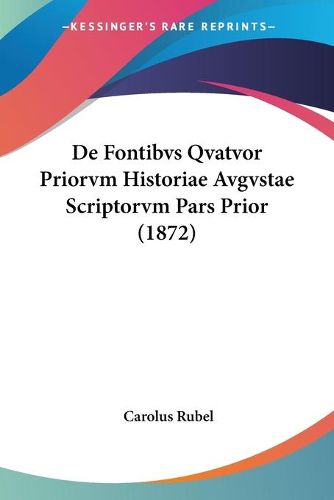 Cover image for de Fontibvs Qvatvor Priorvm Historiae Avgvstae Scriptorvm Pars Prior (1872)