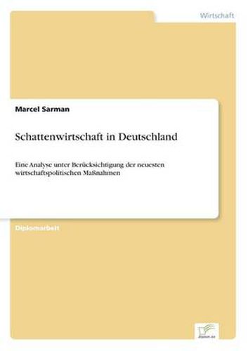 Cover image for Schattenwirtschaft in Deutschland: Eine Analyse unter Berucksichtigung der neuesten wirtschaftspolitischen Massnahmen