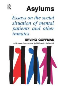 Cover image for Asylums: Essays on the Social Situation of Mental Patients and Other Inmates