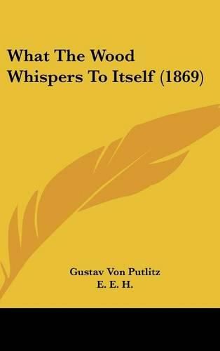 Cover image for What the Wood Whispers to Itself (1869)