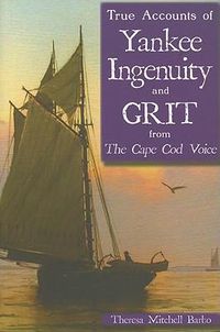 Cover image for True Accounts of Yankee Ingenuity and Grit from the Cape COD Voice