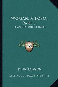 Cover image for Woman, a Poem, Part 1: Female Influence (1820)