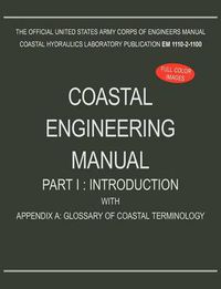 Cover image for Coastal Engineering Manual Part I: Introduction, with Appendix A: Glossary of Coastal Terminology (EM 1110-2-1100)