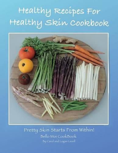 Cover image for Healthy Recipes For Healthy Skin Cookbook: Pretty Skin Starts From Within!