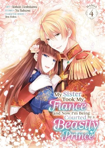 My Sister Took My Fiance and Now I'm Being Courted by a Beastly Prince (Manga) Vol. 4