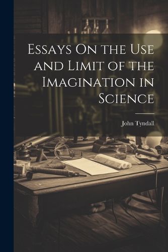 Cover image for Essays On the Use and Limit of the Imagination in Science