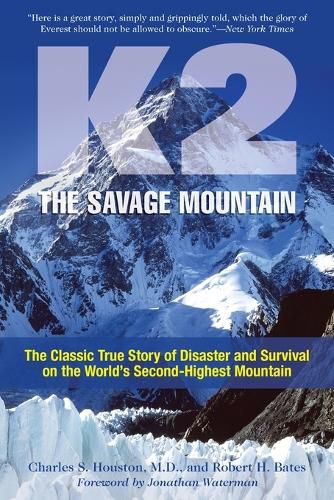 K2, The Savage Mountain: The Classic True Story Of Disaster And Survival On The World's Second-Highest Mountain