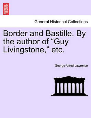 Cover image for Border and Bastille. by the Author of  Guy Livingstone,  Etc.