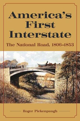 Cover image for America's First Interstate: The National Road, 1806-1853