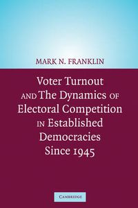 Cover image for Voter Turnout and the Dynamics of Electoral Competition in Established Democracies since 1945
