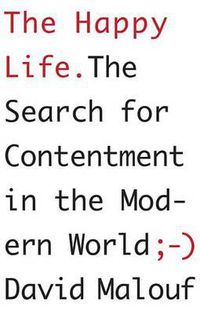 Cover image for The Happy Life: The Search for Contentment in the Modern World