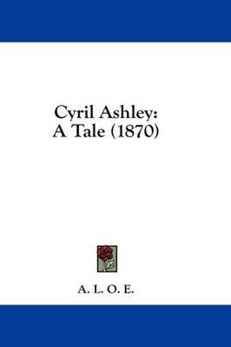 Cover image for Cyril Ashley: A Tale (1870)