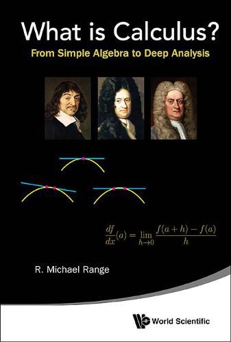 Cover image for What Is Calculus?: From Simple Algebra To Deep Analysis