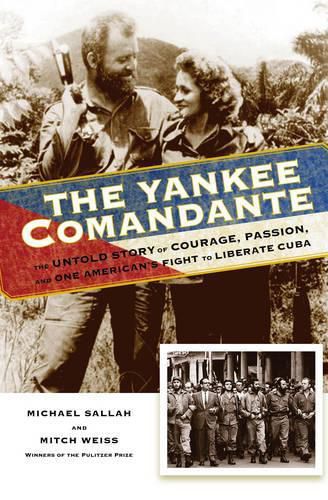 Cover image for The Yankee Comandante: The Untold Story of Courage, Passion, and One American's Fight to Liberate Cuba