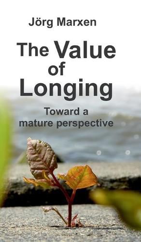 Cover image for The Value of Longing: Toward a mature perspective