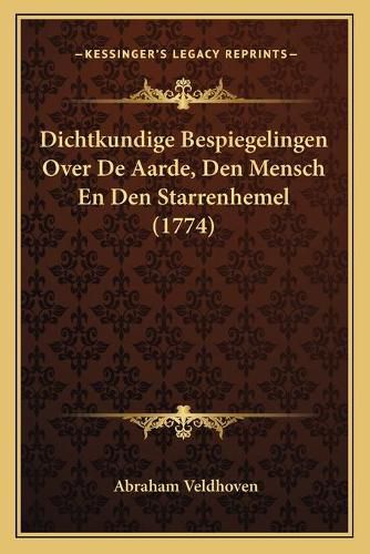 Cover image for Dichtkundige Bespiegelingen Over de Aarde, Den Mensch En Den Starrenhemel (1774)