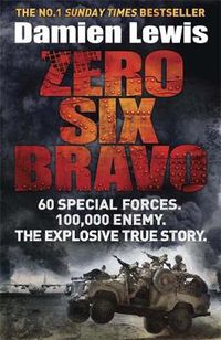 Cover image for Zero Six Bravo: 60 Special Forces. 100,000 Enemy. The Explosive True Story