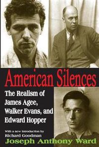 Cover image for American Silences: The Realism of James Agee, Walker Evans, and Edward Hopper