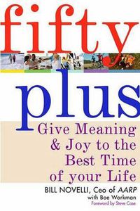 Cover image for Fifty Plus: Give Meaning and Joy to the Best Time of Your Life