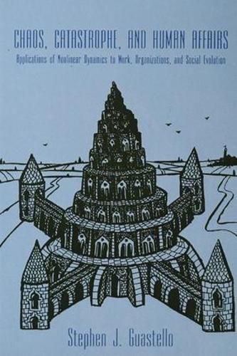 Cover image for Chaos, Catastrophe, and Human Affairs: Applications of Nonlinear Dynamics To Work, Organizations, and Social Evolution